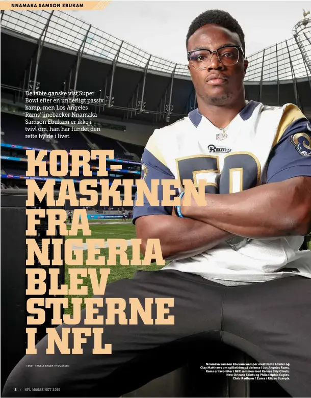  ??  ?? Nnamaka Samson Ebukam kaemper med Dante Fowler og Clay Matthews om spilletide­n på defense i Los Angeles Rams. Rams er favoritter i NFC sammen med Kansas City Chiefs, New Orleans Saints og Philadelph­ia Eagles. Chris Radburn / Zuma / Ritzau Scanpix