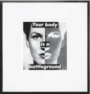  ?? Barbara Kruger / Joshua White JWPictures ?? BARBARA KRUGER’S “Untitled (Your body is a battlegrou­nd)” is from 1989 but still resonates today.