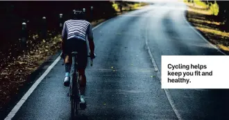  ??  ?? Cycling helps keep you fit and healthy.