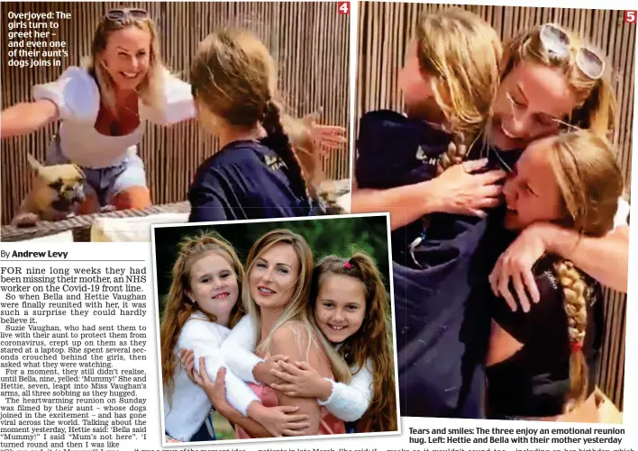  ??  ?? Tears and smiles: The three enjoy an emotional reunion hug. Left: Hettie and Bella with their mother yesterday n4 n5 Overjoyed: The girls turn to greet her – and even one of their aunt’s dogs joins in