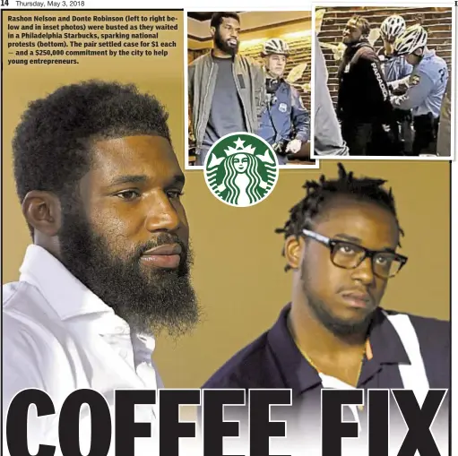  ??  ?? Rashon Nelson and Donte Robinson (left to right below and in inset photos) were busted as they waited in a Philadelph­ia Starbucks, sparking national protests (bottom). The pair settled case for $1 each
and a $250,000 commitment by the city to help...