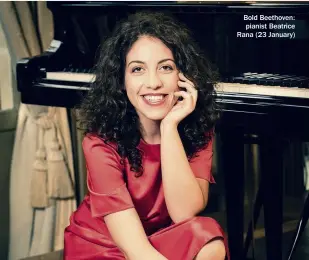  ??  ?? Bold Beethoven: pianist Beatrice Rana (23 January)