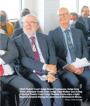  ?? Photos / Peter de Graaf ?? Chief District Court Judge Heemi Taumaunu, Judge Greg Davis, Principal Youth Court Judge John Walker and Acting Principal Family Court Judge Stephen Coyle enjoy a lightheart­ed moment during the speeches at Waimanoni Marae.