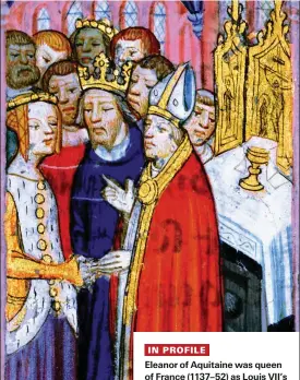  ?? ?? Eleanor of Aquitaine at her wedding to Louis VII of France in 1137, depicted in a 14th-century chronicle. “She must have had the most astonishin­g selfbelief,” says Sarah Smith