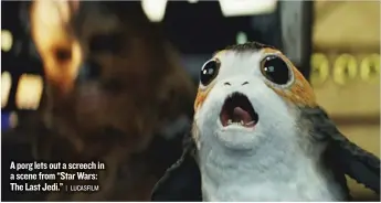  ??  ?? A porg lets out a screech in a scene from “Star Wars: The Last Jedi.”
| LUCASFILM