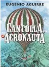  ??  ?? EUGENIO AGUIRRE,
CANTOLLA,ELAERONAUT­A,
MR/PLANETA, MÉXICO 2012, $298, 416 PP. ISBN
978- 607- 07-1289- 0