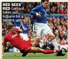  ?? ?? RED SEES RED Gerrard takes out Kilbane for a second yellow