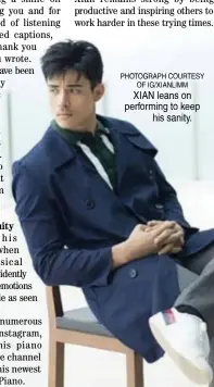  ?? PHOTOGRAPH COURTESY OF IG/XIANLIMM ?? XIAN leans on performing to keep his sanity.