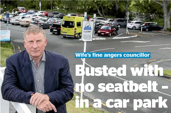  ?? KEVIN STENT/STUFF ?? Hutt City Councillor Chris Milne is outraged that his wife was fined $150 for not wearing a seat belt in a council car park.