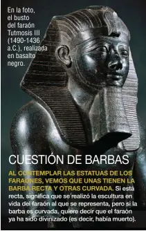  ??  ?? En la foto, el busto del faraón Tutmosis III (1490-1436 a.C.), realizada en basalto negro.