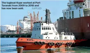  ?? SUPPLIED ?? The tugboat Kupe worked at Port Taranaki from 2009 to 2018 and has now been sold.