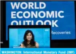  ?? —Xinhua ?? WASHINGTON: Internatio­nal Monetary Fund (IMF) Chief Economist Gita Gopinath speaks at a virtual press briefing during the World Bank/IMF Spring Meetings yesterday.