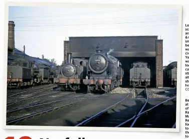  ?? COLOUR RAIL ?? Left: Who would have ever expected such scenes in the middle of North Norfolk? The arrival of what would become the Midland & Great Northern Joint Railway turned the small village of Melton Constable into what became dubbed ‘the Crewe of Norfolk’. Here was the hub of the M&GN system, a four-way crossroad, with routes to King’s Lynn, Great Yarmouth, Cromer and Norwich. The works was capable of building and heavily rebuilding locomotive­s. Under LNER ownership, it became a wagon repair facility and the buildings still survive. 32G was home to an impressive allocation including, as this 1958 photograph shows, ‘D16s’, ‘J69s’, ‘J17s’ and many, many Ivatt ‘4MTS’! BRUCE CHAPMAN COLLECTION/