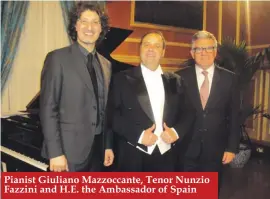  ??  ?? Pianist Giuliano Mazzoccant­e, Tenor Nunzio Fazzini and H.E. the Ambassador of Spain