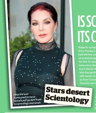  ??  ?? Priscilla was rumoured to have distanced herself from Scientolog­y last week