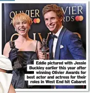  ?? ?? Eddie pictured with Jessie Buckley earlier this year after
winning Olivier Awards for best actor and actress for their
roles in West End hit Cabaret