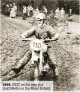  ??  ?? 1956: ISDT on the way to a Gold Medal on the Royal Enfield.
