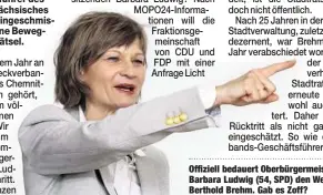  ??  ?? Offiziell bedauert Oberbürger­meisterin Barbara Ludwig (54, SPD) den Weggang von Berthold Brehm. Gab es Zoff?