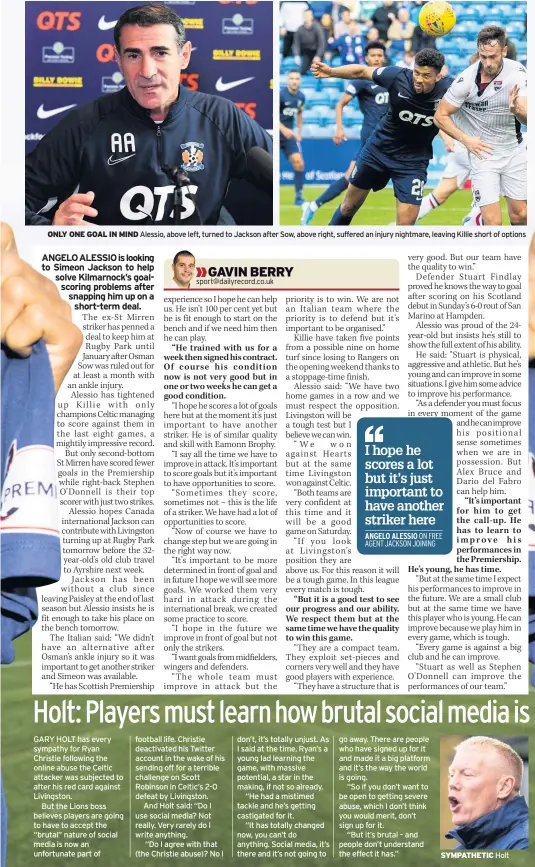  ??  ?? ONLY ONE GOAL IN MIND Alessio, above left, turned to Jackson after Sow, above right, suffered an injury nightmare, leaving Killie short of options SYMPATHETI­C Holt