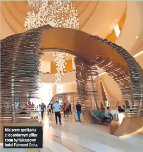  ?? ?? Miejscem spotkania z legendarny­m piłkarzem był luksusowy hotel Fairmont Doha.