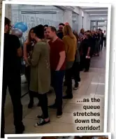  ??  ?? …as the queue stretches down the corridor!