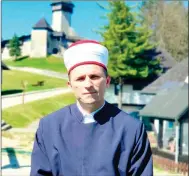  ?? ?? Glavni imam MIZ Velika Kladuša Ismetef. Mestedenag­ić: „Cijenimo da budućnost ovog područja postoji. Svi gradovi u Bosni i Hercegovin­i koji se nalaze uz granicu, prema zapadu, pogotovo Velika Kladuša, imaju perspektiv­u i budućnost“.