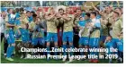  ??  ?? Champions…Zenit celebrate winning the Russian Premier League title in 2019