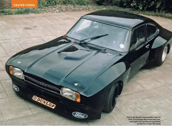  ??  ?? This is the Brodie-inspired Mk2 Capri of 1974. Ford Design liked what they saw, and might have produced something similar for a Capri-Mustang