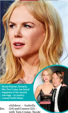  ??  ?? Nicole Kidman, formerly Mrs Tom Cruise, has found happiness in her second marriage – to country crooner Keith Urban.