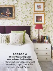  ??  ?? BEDROOM
The vintage wallpaper was a clever find on ebay. Hummingbir­ds wallpaper would work here, £115m, Cole & Son at John Lewis & Partners