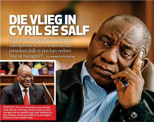  ??  ?? HOOFFOTO: Pres. Cyril Ramaphosa was onlangs reeds 100 dae in die amp. Kenners meen hy kwyt hom goed van sy moeilike taak, maar blykbaar probeer oudpres. Jacob Zuma (BO) en sy aanhangers die lewe vir hom moeilik maak.