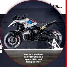  ?? ?? Yours – if you have an R1300GS and a spare £12k, and lack patience