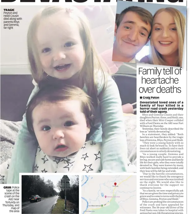  ??  ?? TRAGIC Peyton and Heidi Cousin died along with parents Rhys and Gemma, far right
GRIM Police tape at the scene of the crash on the A82 near Torlundy on Thursday, and map of the area