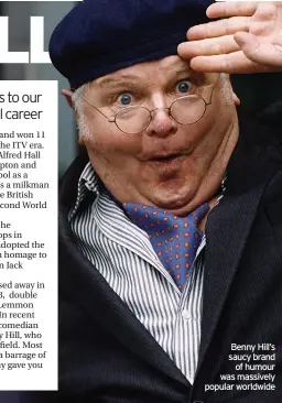  ?? ?? Benny Hill’s saucy brand of humour was massively popular worldwide