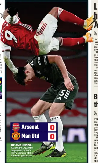  ?? ?? UP AND UNDER: Alexandre Lacazette leaps over United’s Harry Maguire at the Emirates yesterday