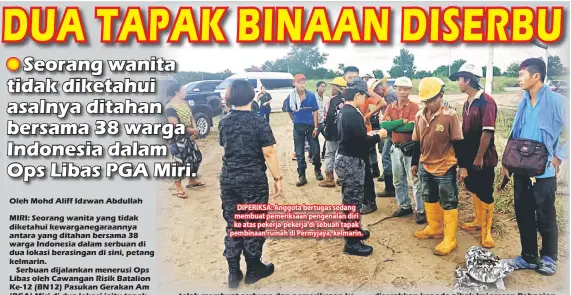  ??  ?? DIPERIKSA: Anggota bertugas sedang membuat pemeriksaa­n pengenalan diri ke atas pekerja-pekerja di sebuah tapak pembinaan rumah di Permyjaya, kelmarin.