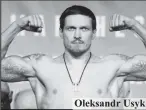  ??  ?? Oleksandr Usyk