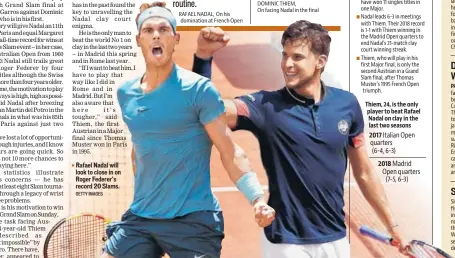  ?? GETTY IMAGES ?? ■ Rafael Nadal will look to close in on Roger Federer’s record 20 Slams.
Thiem, 24, is the only player to beat Rafael Nadal on clay in the last two seasons 2017 Italian Open quarters
(6-4, 6-3)
2018 Madrid Open quarters (7-5, 6-3)