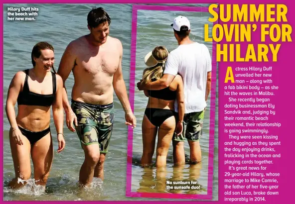  ??  ?? Hilary Duff hits the beach with her new man. No sunburn for the sunsafe duo!