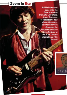  ??  ?? Robbie Robertson jams with The Band in a scene from The Last Waltz. Inset: The cover of Robertson’s new album, Sinematic. Below: Robertson discusses the documentar­y Once Were Brothers at the 2019 Toronto Internatio­nal Film Festival