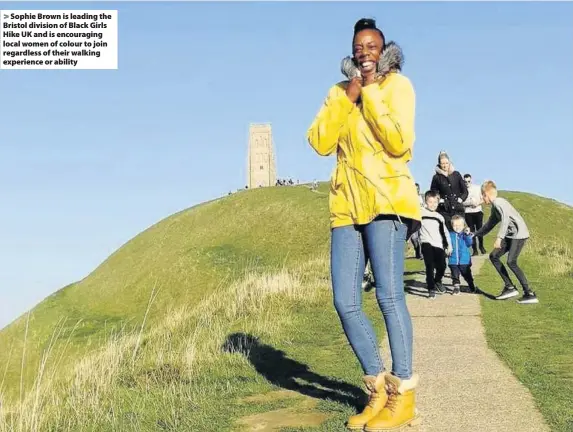  ??  ?? Sophie Brown is leading the Bristol division of Black Girls Hike UK and is encouragin­g local women of colour to join regardless of their walking experience or ability