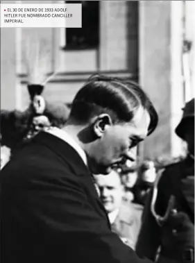  ?? ?? EL 30 DE ENERO DE 1933 ADOLF HITLER FUE NOMBRADO CANCILLER IMPERIAL.