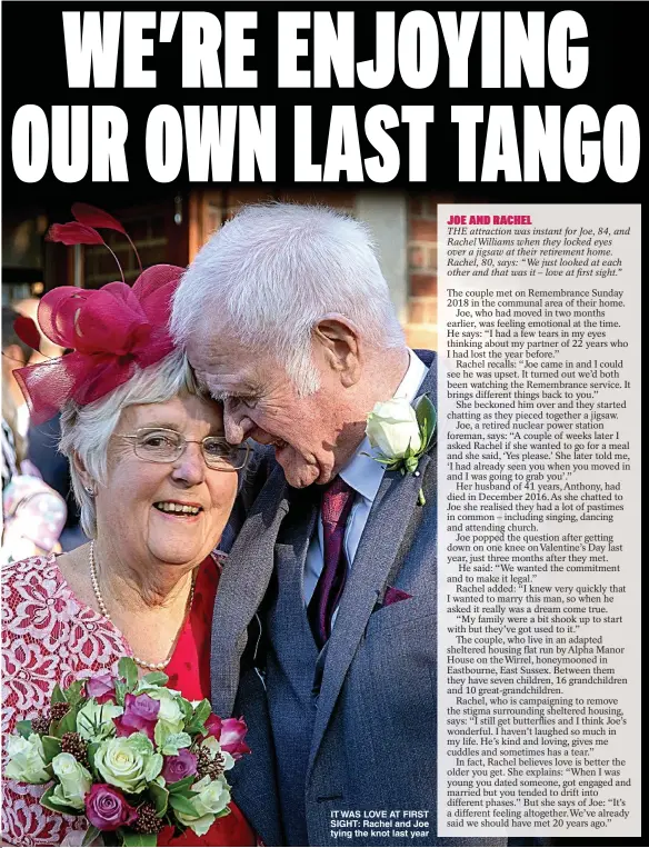  ??  ?? IT WAS LOVE AT FIRST SIGHT: Rachel and Joe tying the knot last year
THE attraction was instant for Joe, 84, and RachelWill­iams when they locked eyes over a jigsaw at their retirement home. Rachel, 80, says: “We just looked at each other and that was it – love at first sight.”