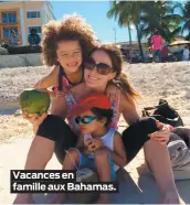  ??  ?? Vacances en famille aux Bahamas.