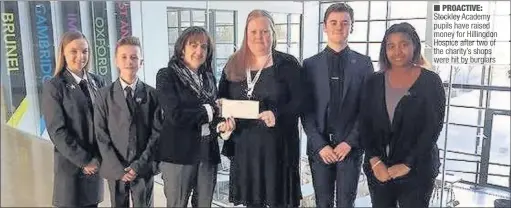  ??  ?? PROACTIVE: Stockley Academy pupils have raised money for Hillingdon Hospice after two of the charity’s shops were hit by burglars