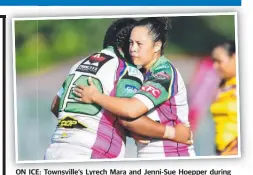  ?? Picture: ALIX SWEENEY ?? ON ICE: Townsville‘s Lyrech Mara and Jenni-sue Hoepper during the Foley Shield final last year.