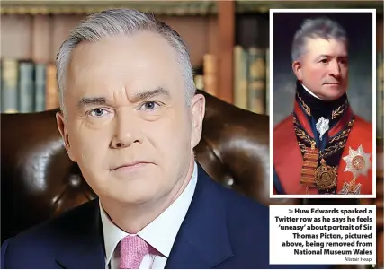  ?? Alistair Heap ?? Huw Edwards sparked a Twitter row as he says he feels ‘uneasy’ about portrait of Sir Thomas Picton, pictured above, being removed from National Museum Wales