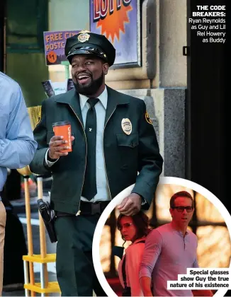  ??  ?? THE CODE BREAKERS: Ryan Reynolds as Guy and Lil Rel Howery as Buddy
Special glasses show Guy the true nature of his existence