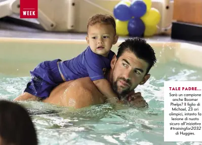  ??  ?? TALE PADRE... Sarà un campione anche Boomer Phelps? Il figlio di Michael, 23 ori olimpici, intanto fa lezione di nuoto sicuro all’iniziativa #trainingfo­r2032 di Huggies.