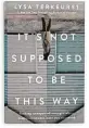  ??  ?? By Lysa TerKeurst Nelson, Thomas, Inc. 256 pages, $24.99 ‘It’s Not Supposed to Be This Way’